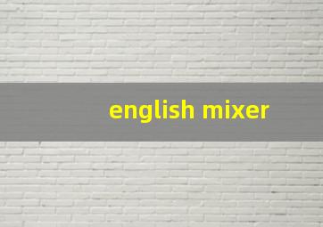 english mixer